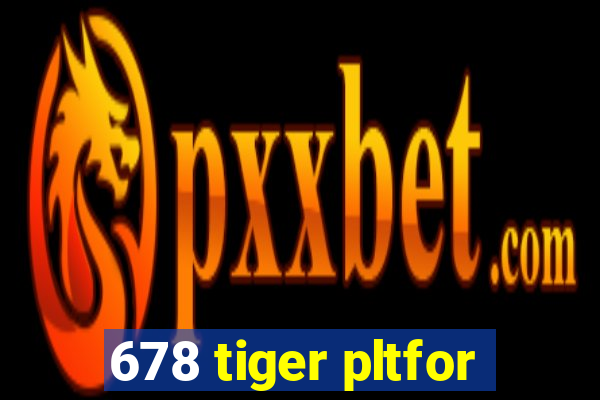 678 tiger pltfor